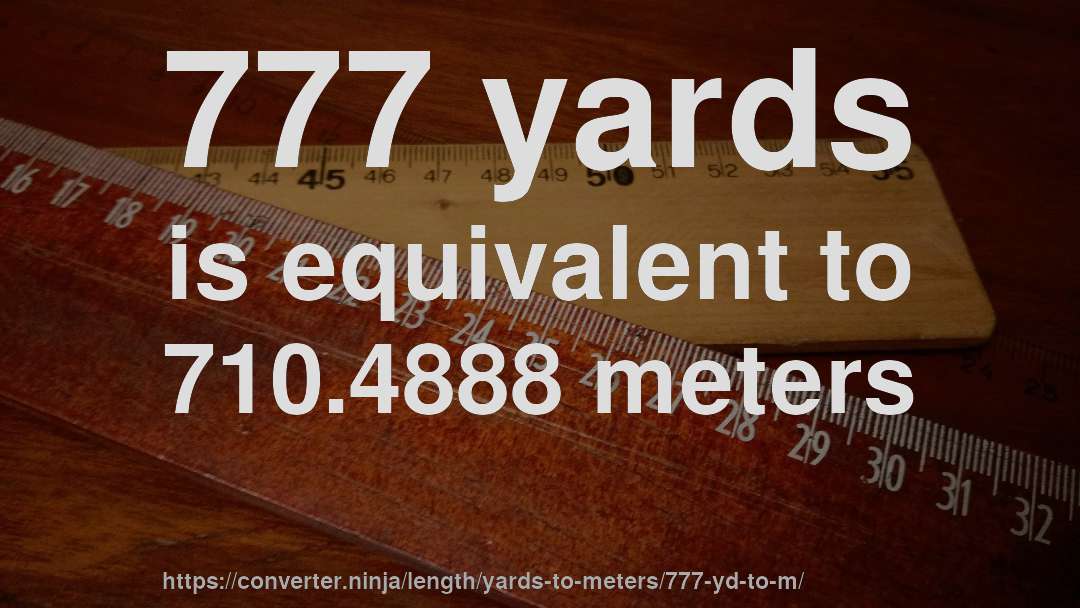 777 yards is equivalent to 710.4888 meters