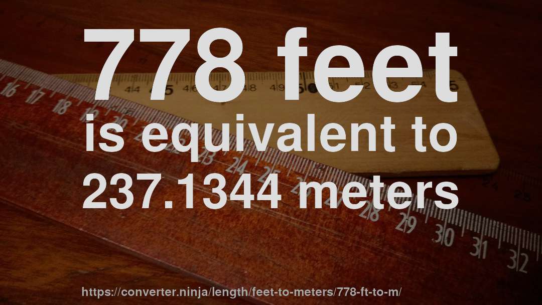778 feet is equivalent to 237.1344 meters