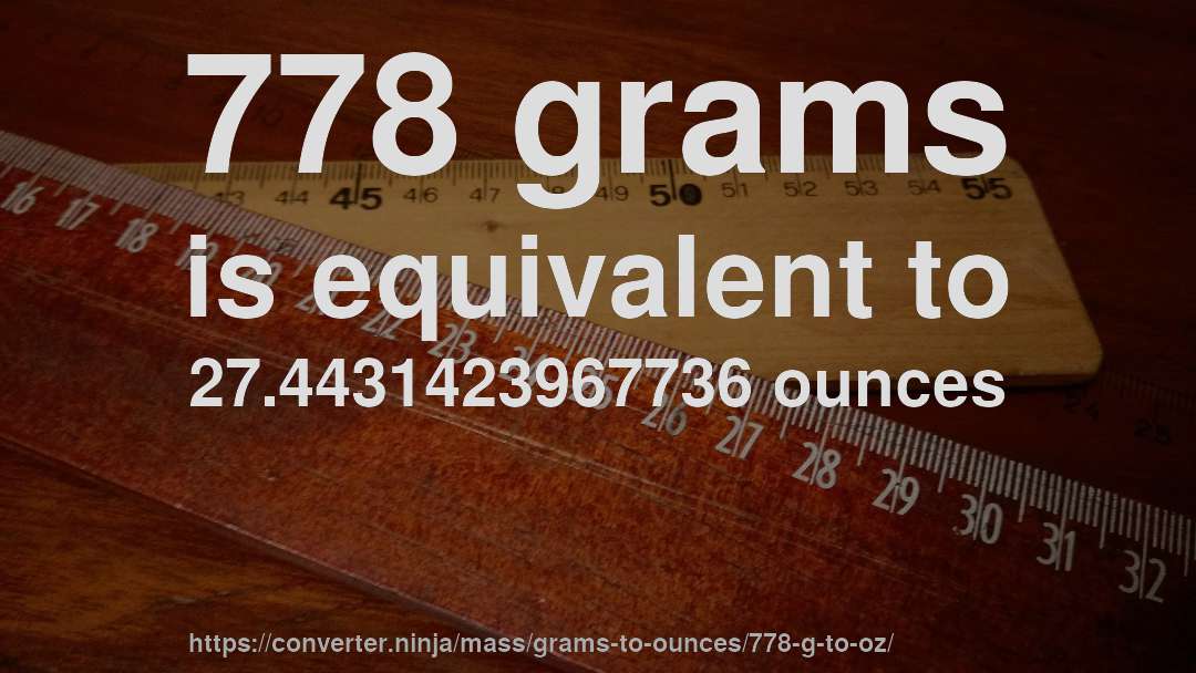 778 grams is equivalent to 27.4431423967736 ounces