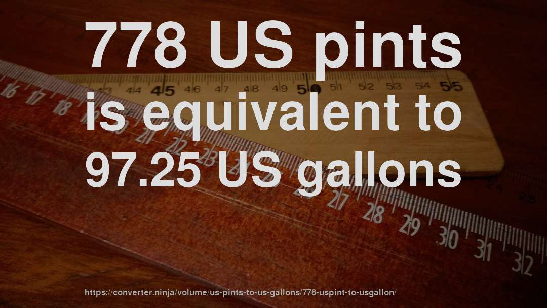 778 US pints is equivalent to 97.25 US gallons