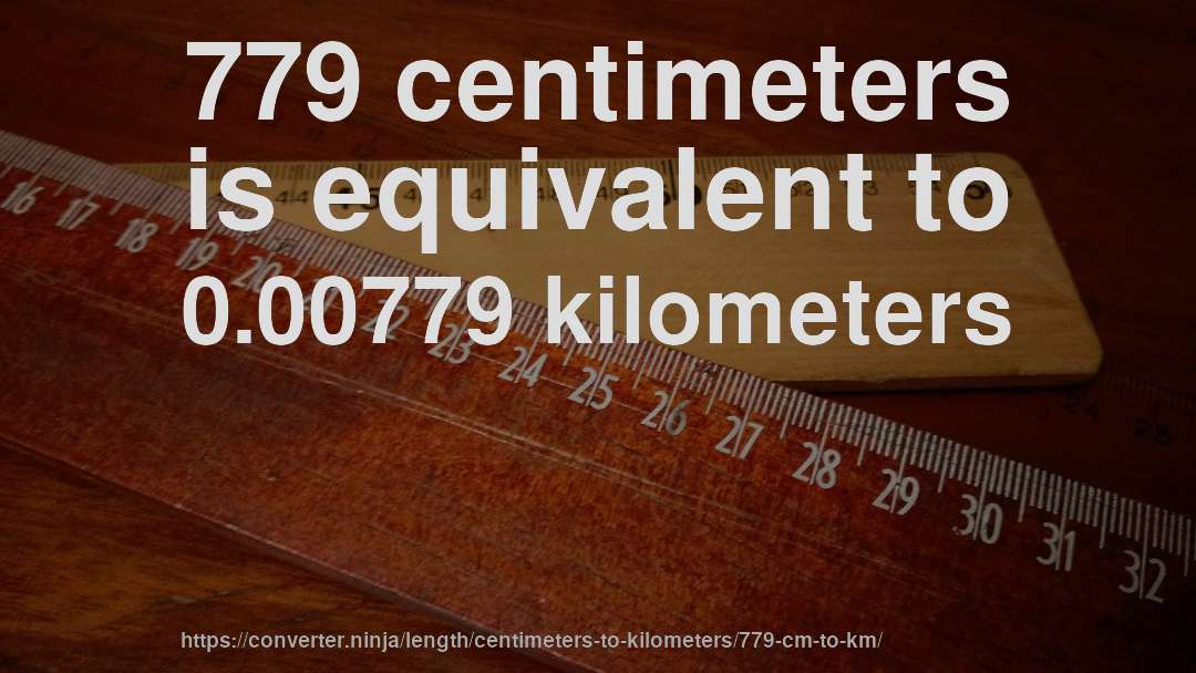 779 centimeters is equivalent to 0.00779 kilometers