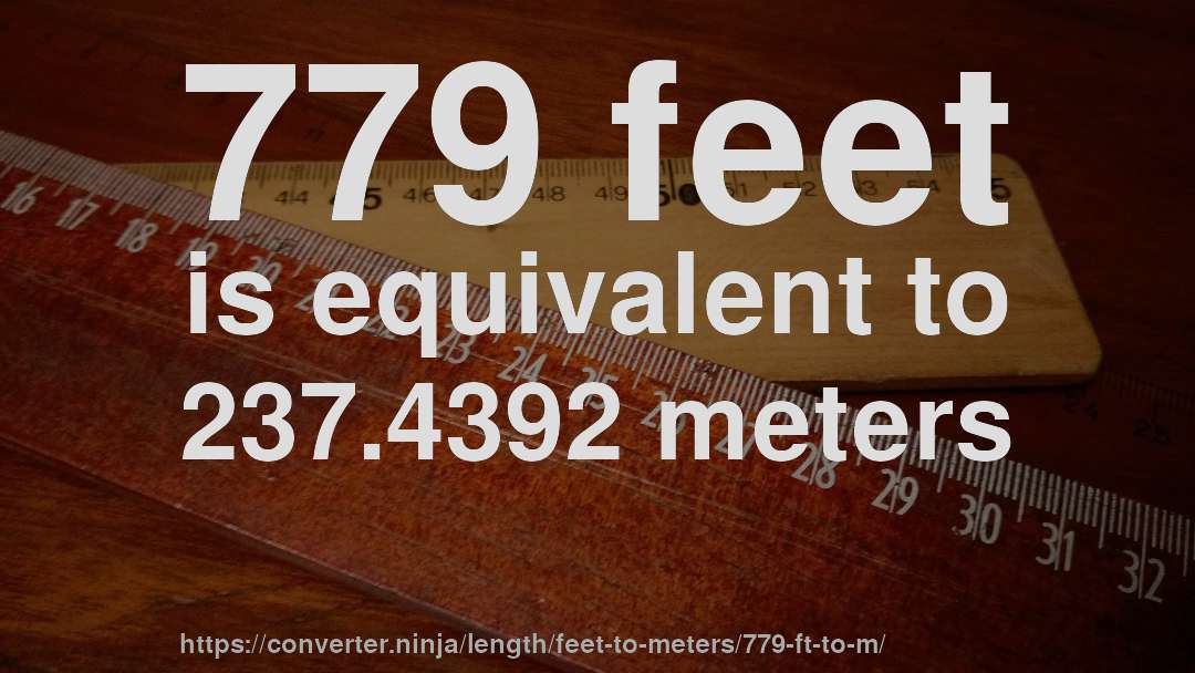 779 feet is equivalent to 237.4392 meters