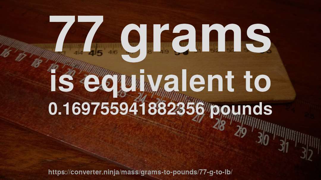 77 grams is equivalent to 0.169755941882356 pounds