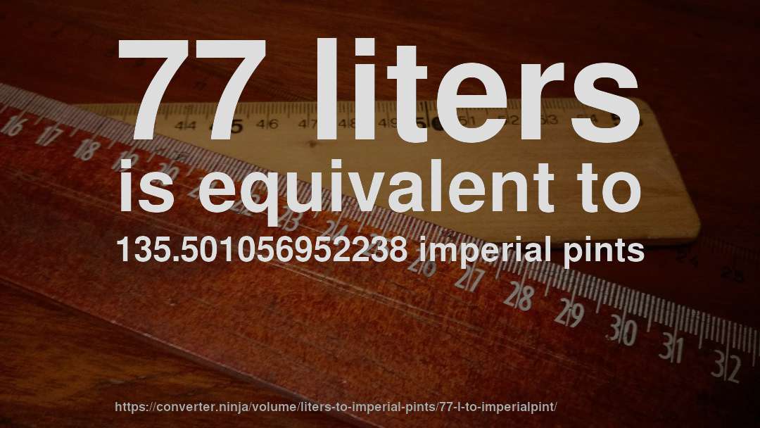 77 liters is equivalent to 135.501056952238 imperial pints