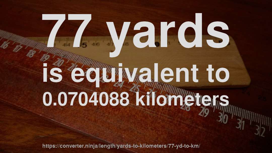 77 yards is equivalent to 0.0704088 kilometers
