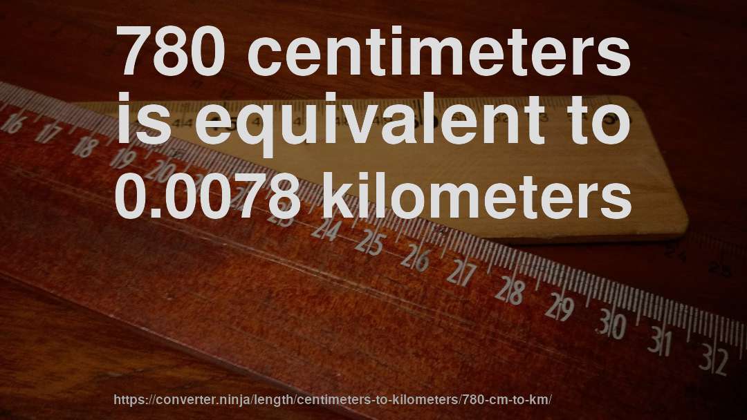 780 centimeters is equivalent to 0.0078 kilometers