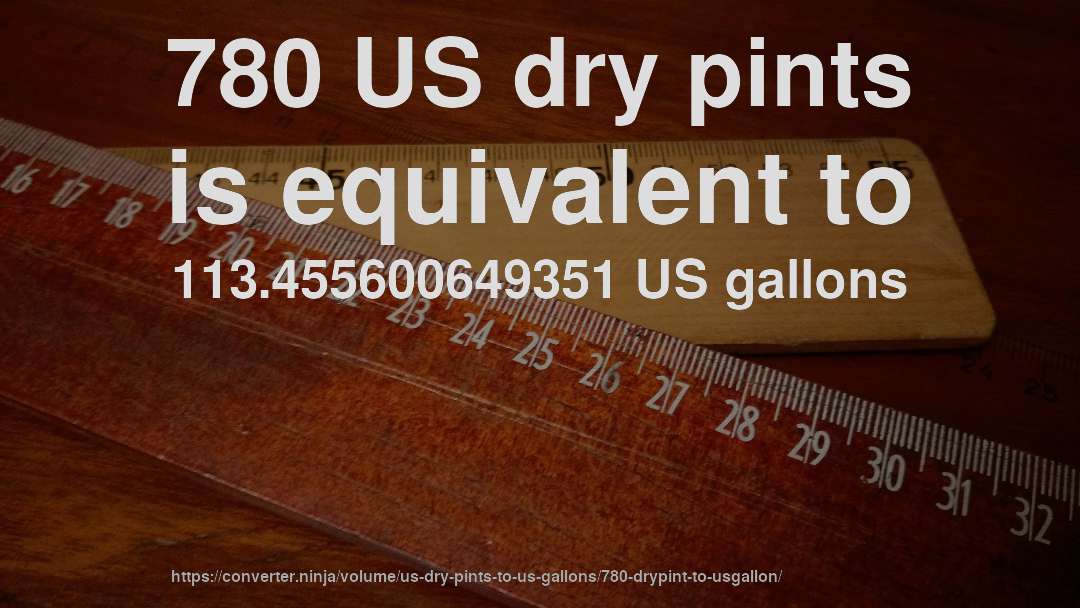 780 US dry pints is equivalent to 113.455600649351 US gallons