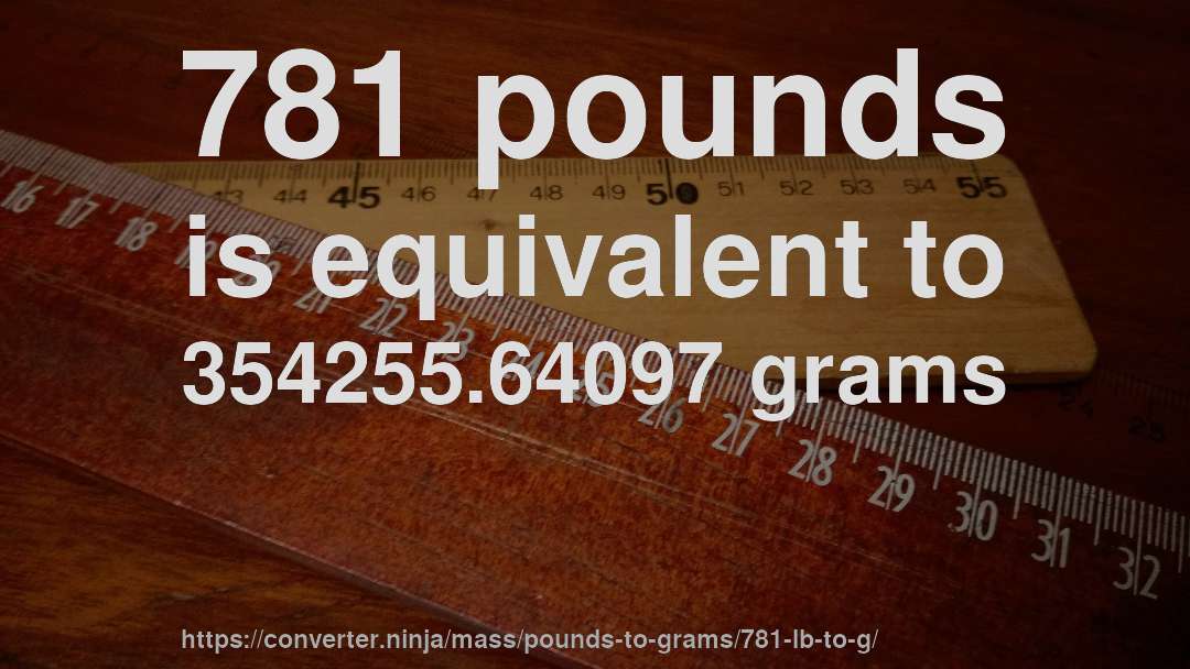 781 pounds is equivalent to 354255.64097 grams