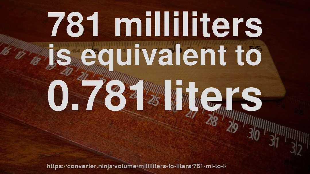 781 milliliters is equivalent to 0.781 liters