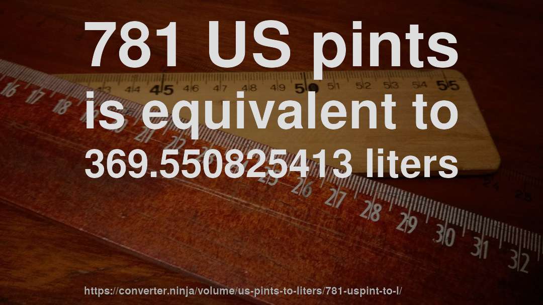 781 US pints is equivalent to 369.550825413 liters