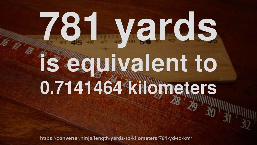 781 yards is equivalent to 0.7141464 kilometers