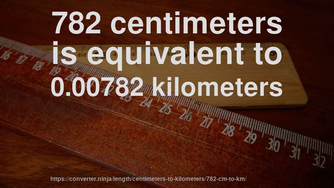 782 centimeters is equivalent to 0.00782 kilometers