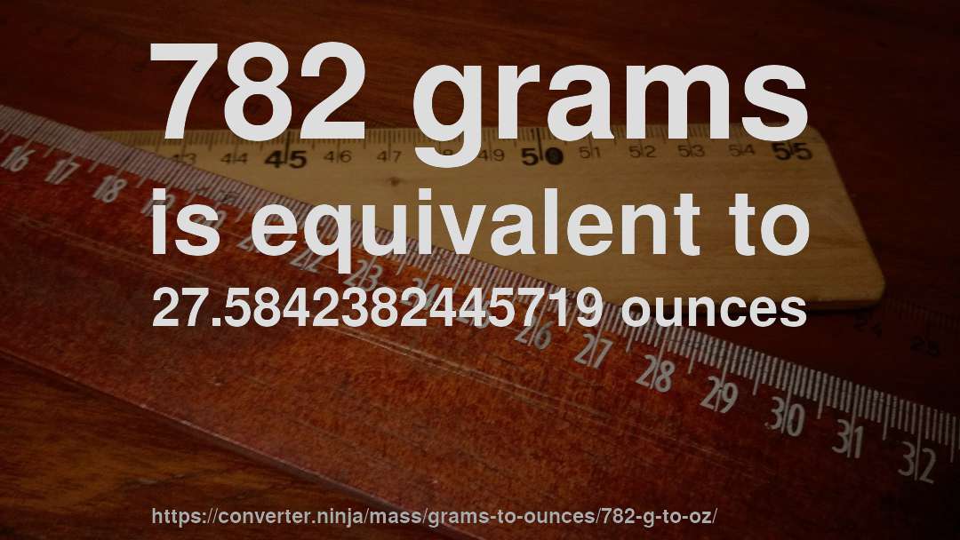 782 grams is equivalent to 27.5842382445719 ounces