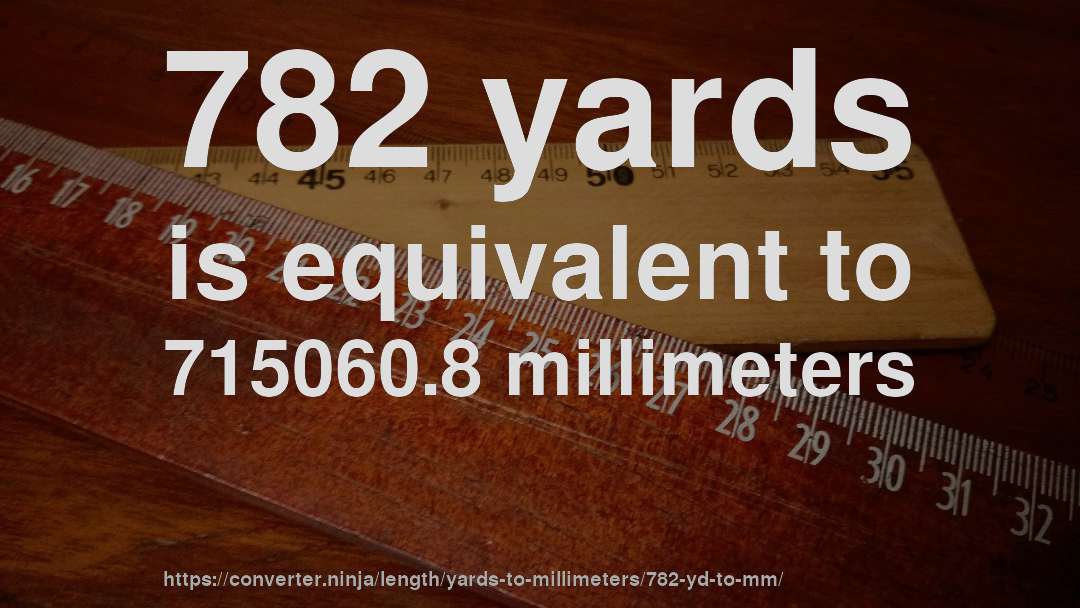 782 yards is equivalent to 715060.8 millimeters