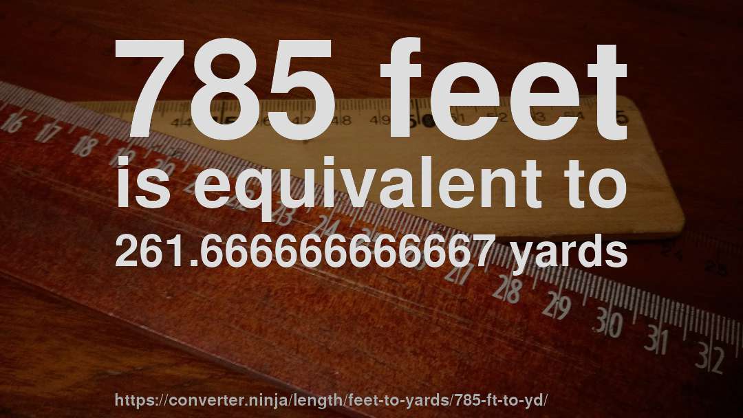 785 feet is equivalent to 261.666666666667 yards