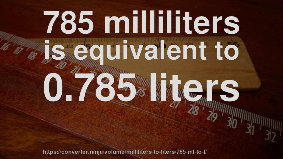 785 milliliters is equivalent to 0.785 liters