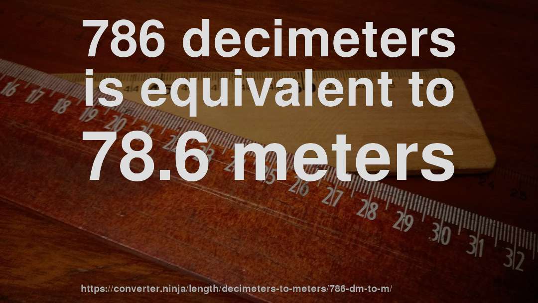 786 decimeters is equivalent to 78.6 meters