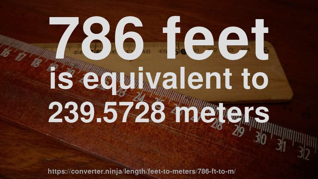 786 feet is equivalent to 239.5728 meters