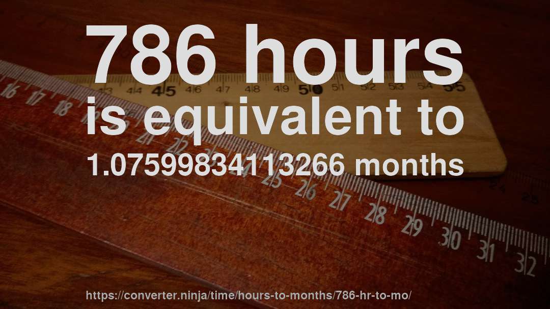 786 hours is equivalent to 1.07599834113266 months