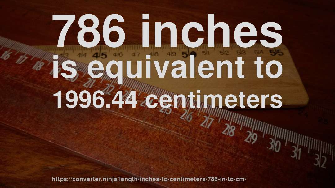 786 inches is equivalent to 1996.44 centimeters
