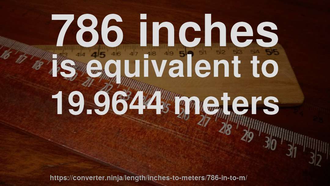 786 inches is equivalent to 19.9644 meters