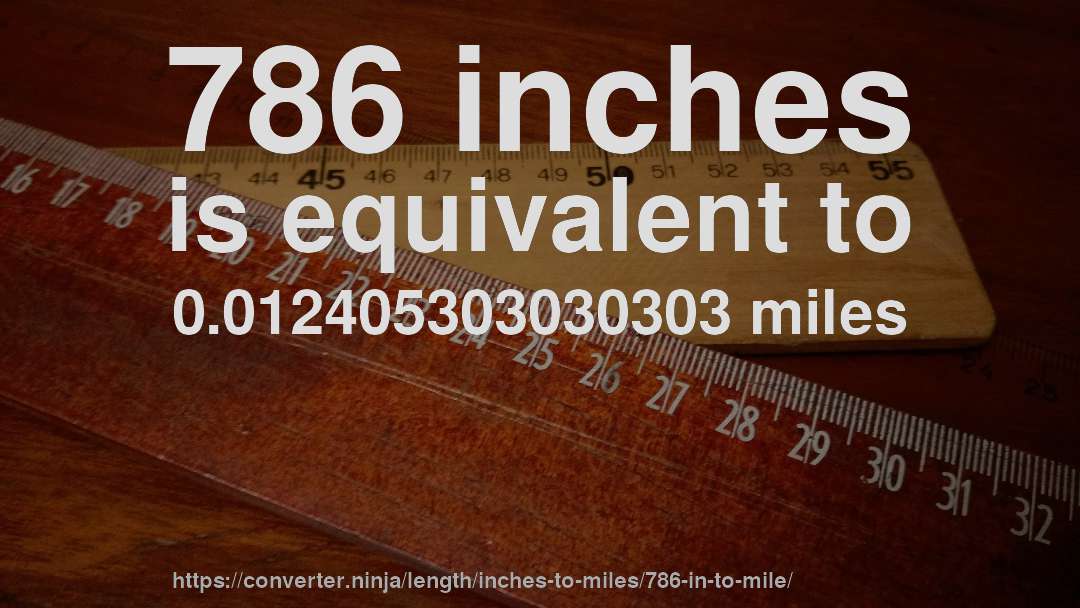 786 inches is equivalent to 0.012405303030303 miles