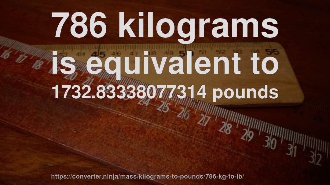 786 kilograms is equivalent to 1732.83338077314 pounds