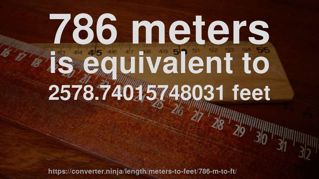 786 meters is equivalent to 2578.74015748031 feet