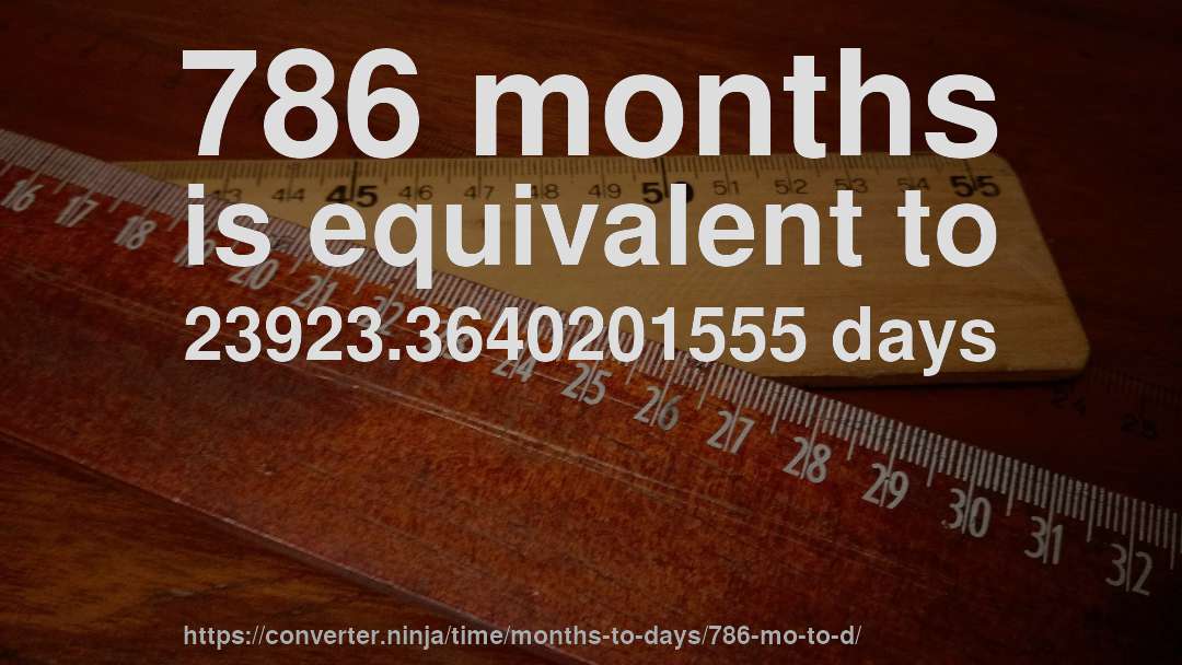 786 months is equivalent to 23923.3640201555 days