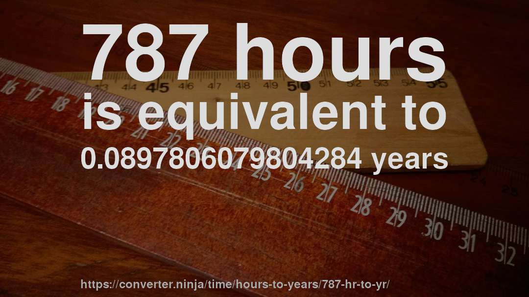 787 hours is equivalent to 0.0897806079804284 years