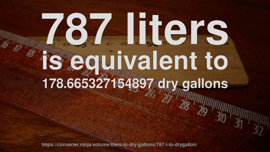 787 liters is equivalent to 178.665327154897 dry gallons