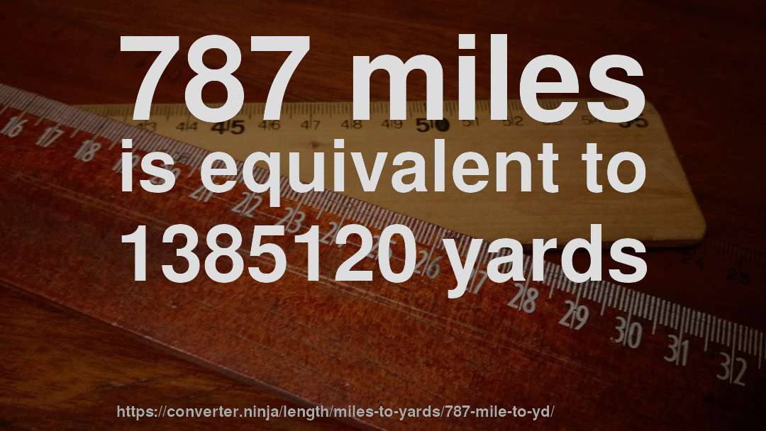787 miles is equivalent to 1385120 yards