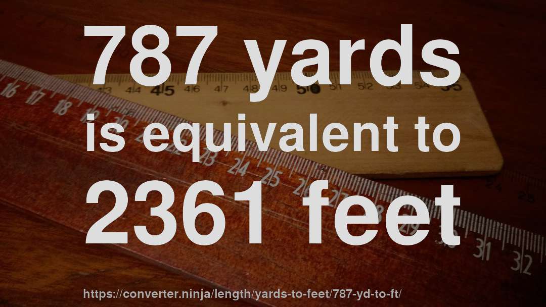 787 yards is equivalent to 2361 feet