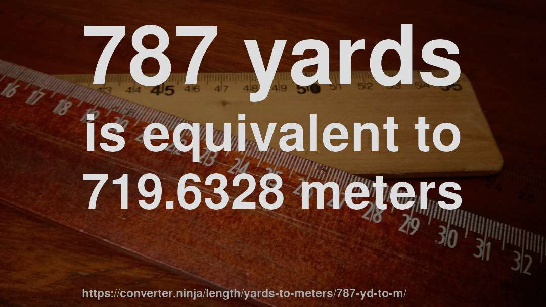787 yards is equivalent to 719.6328 meters