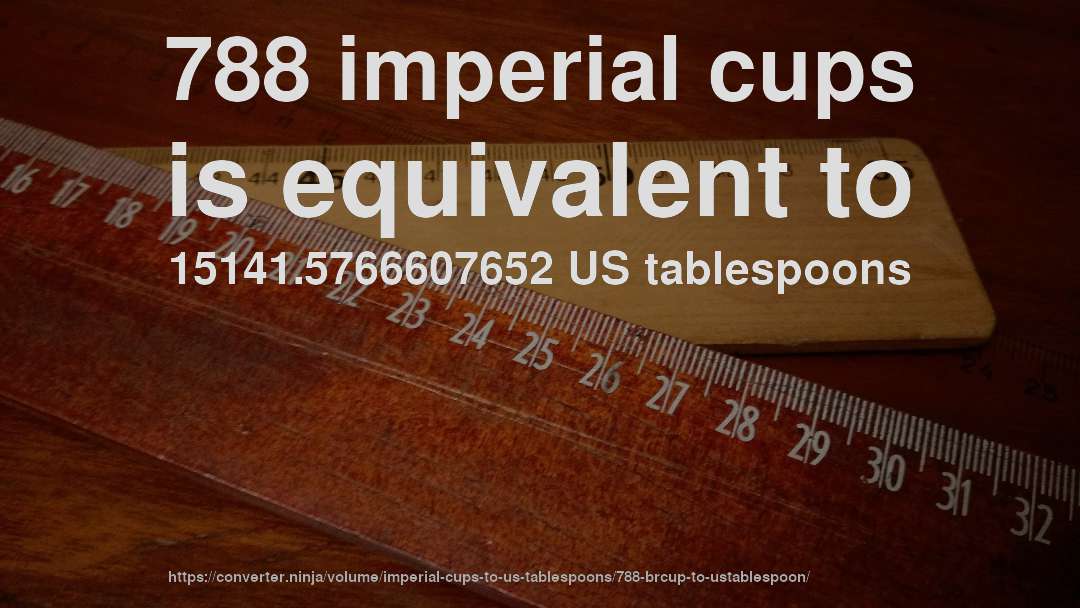 788 imperial cups is equivalent to 15141.5766607652 US tablespoons
