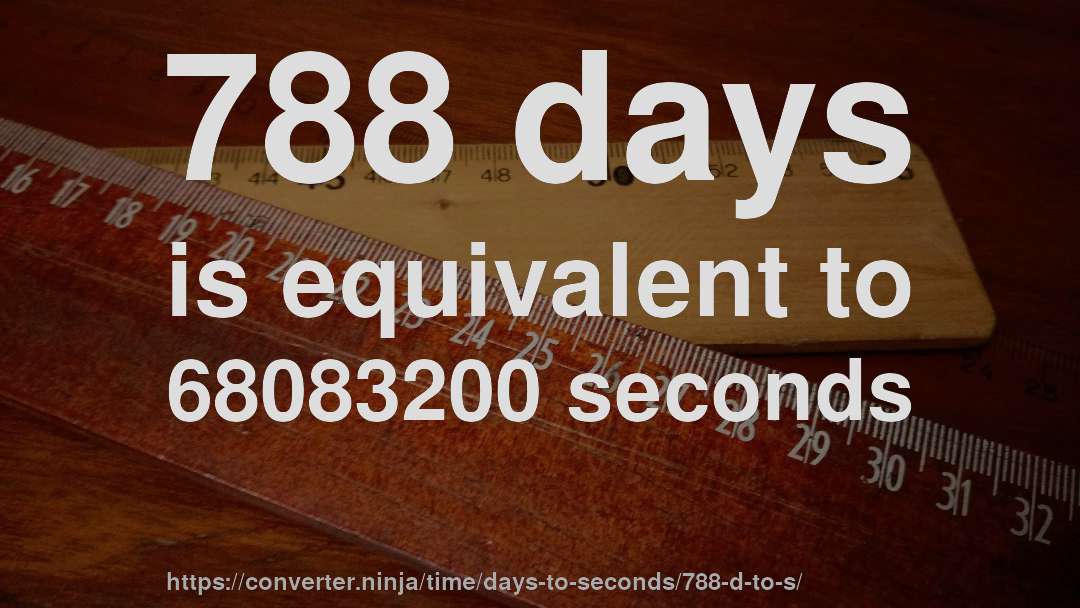 788 days is equivalent to 68083200 seconds