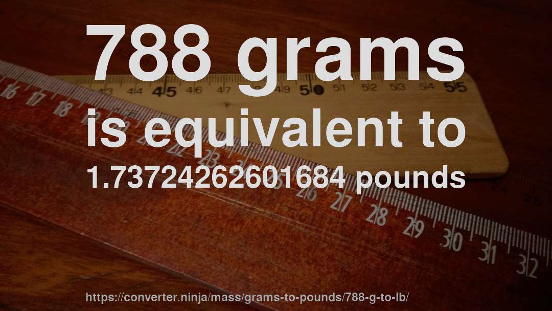 788 grams is equivalent to 1.73724262601684 pounds