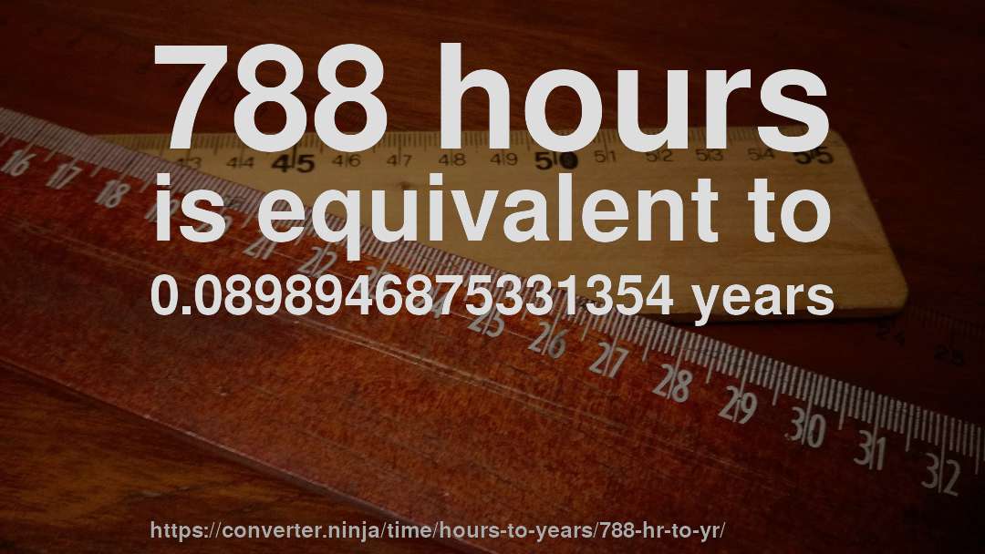 788 hours is equivalent to 0.0898946875331354 years