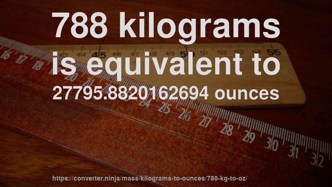 788 kilograms is equivalent to 27795.8820162694 ounces