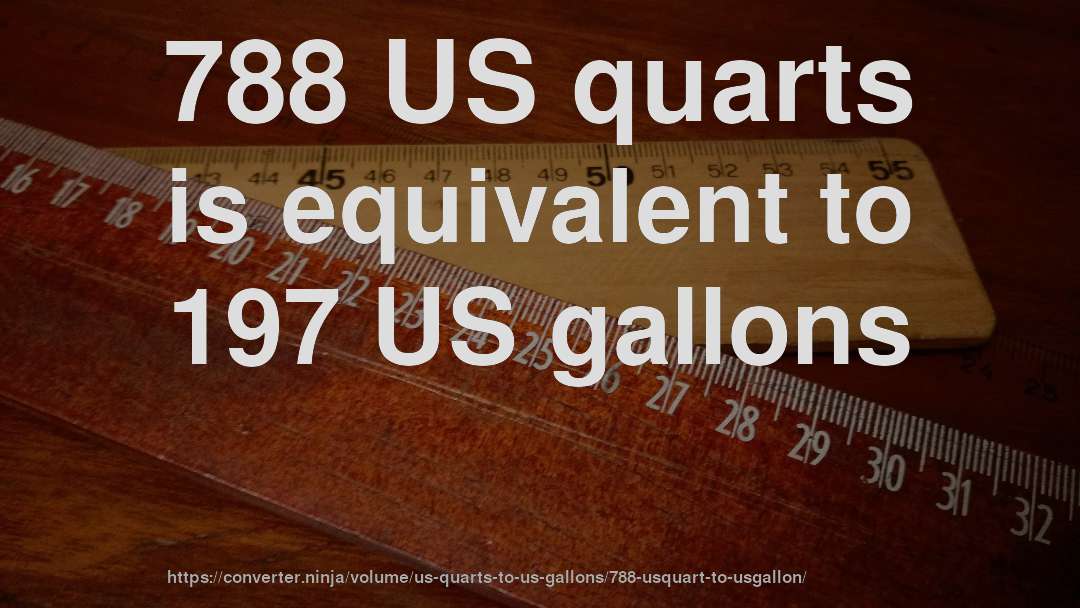 788 US quarts is equivalent to 197 US gallons