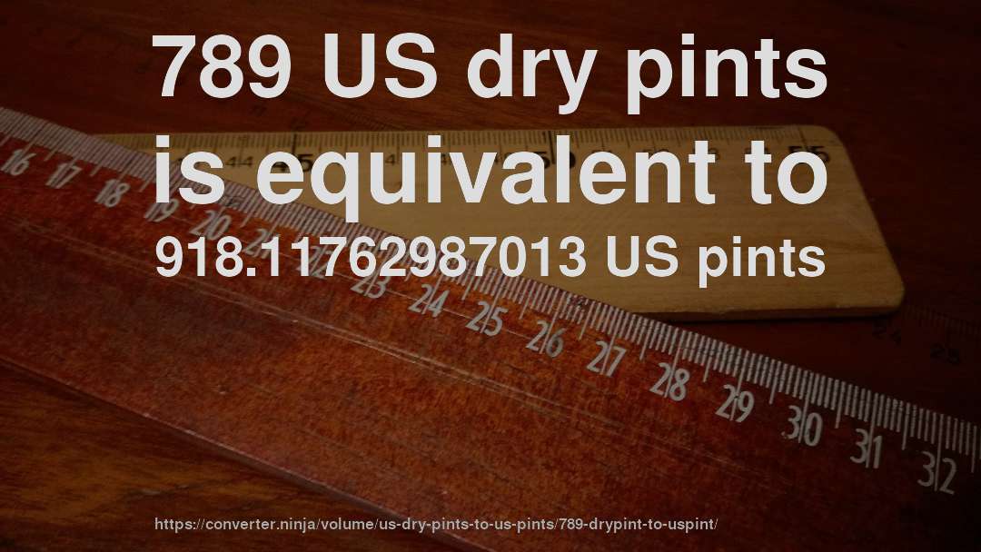 789 US dry pints is equivalent to 918.11762987013 US pints