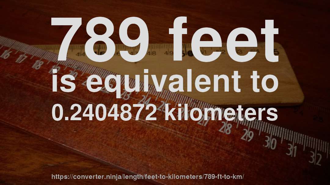 789 feet is equivalent to 0.2404872 kilometers