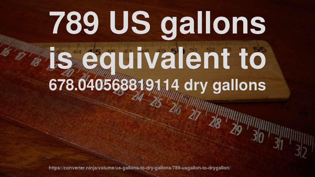 789 US gallons is equivalent to 678.040568819114 dry gallons