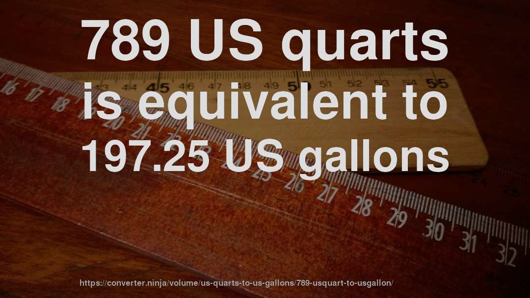 789 US quarts is equivalent to 197.25 US gallons