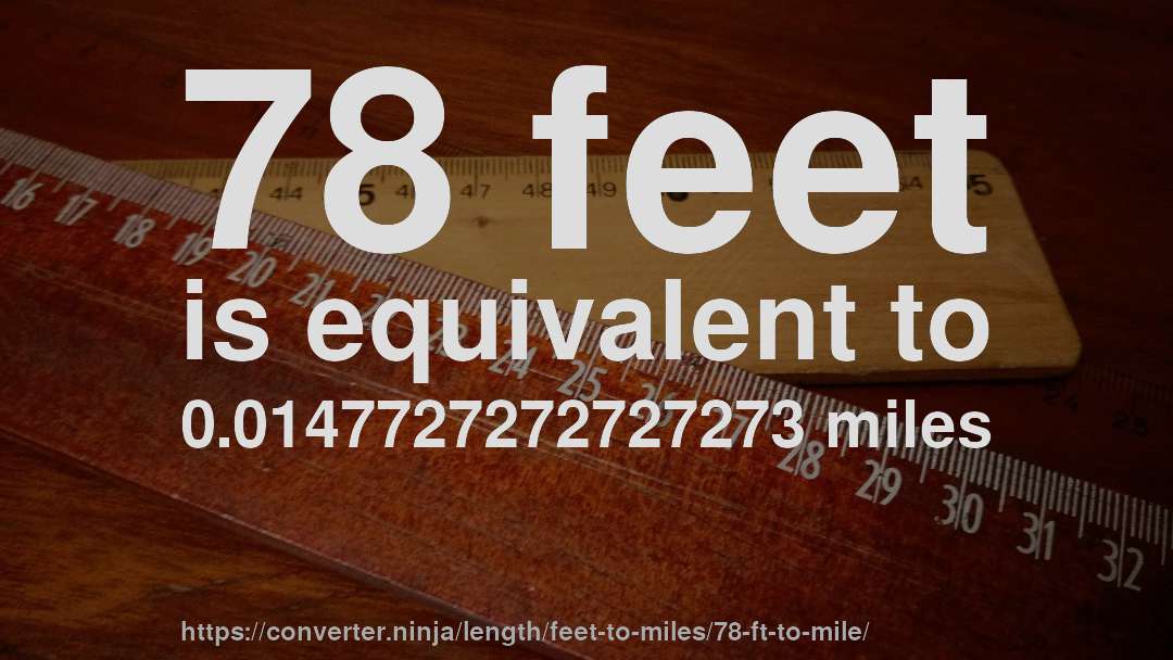 78 feet is equivalent to 0.0147727272727273 miles