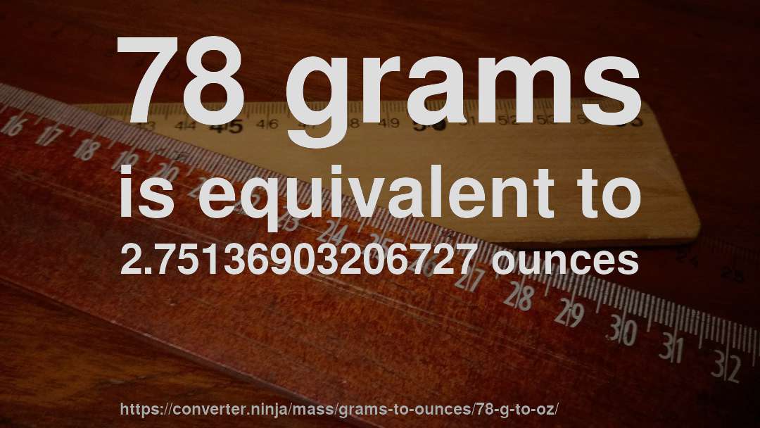 78 grams is equivalent to 2.75136903206727 ounces