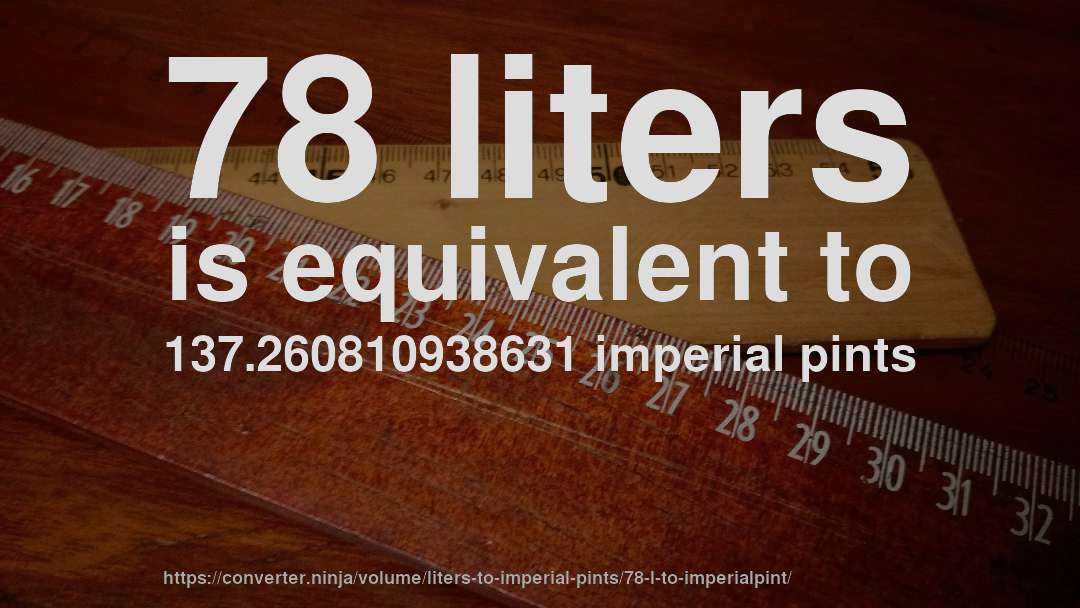 78 liters is equivalent to 137.260810938631 imperial pints