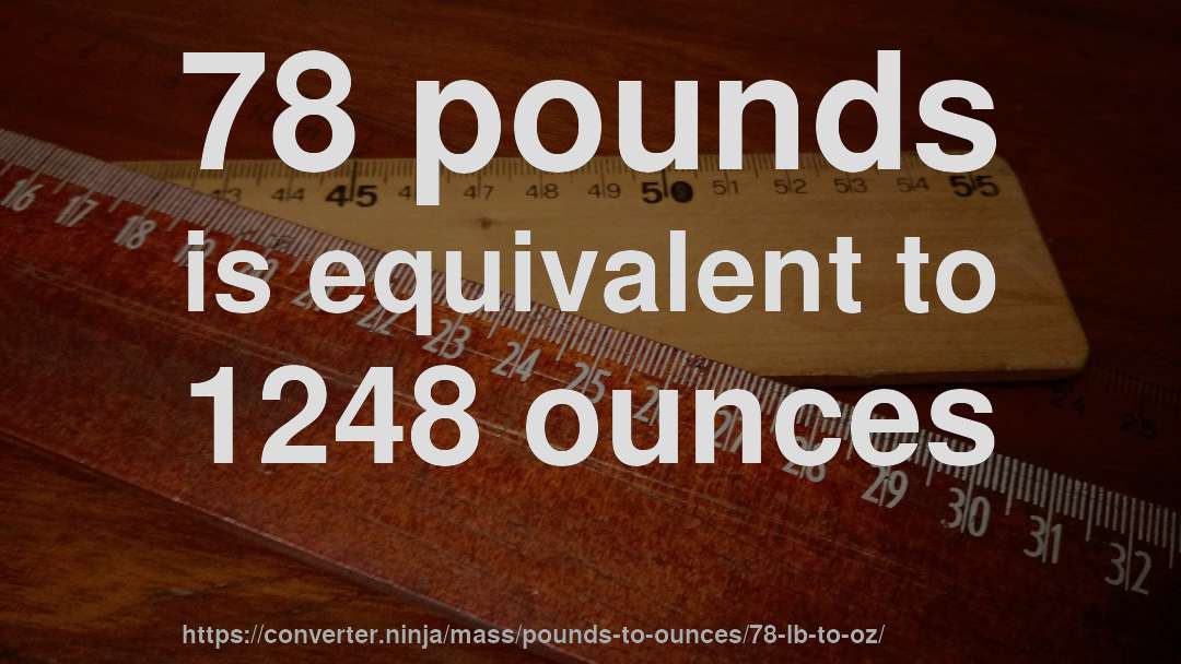 78 pounds is equivalent to 1248 ounces