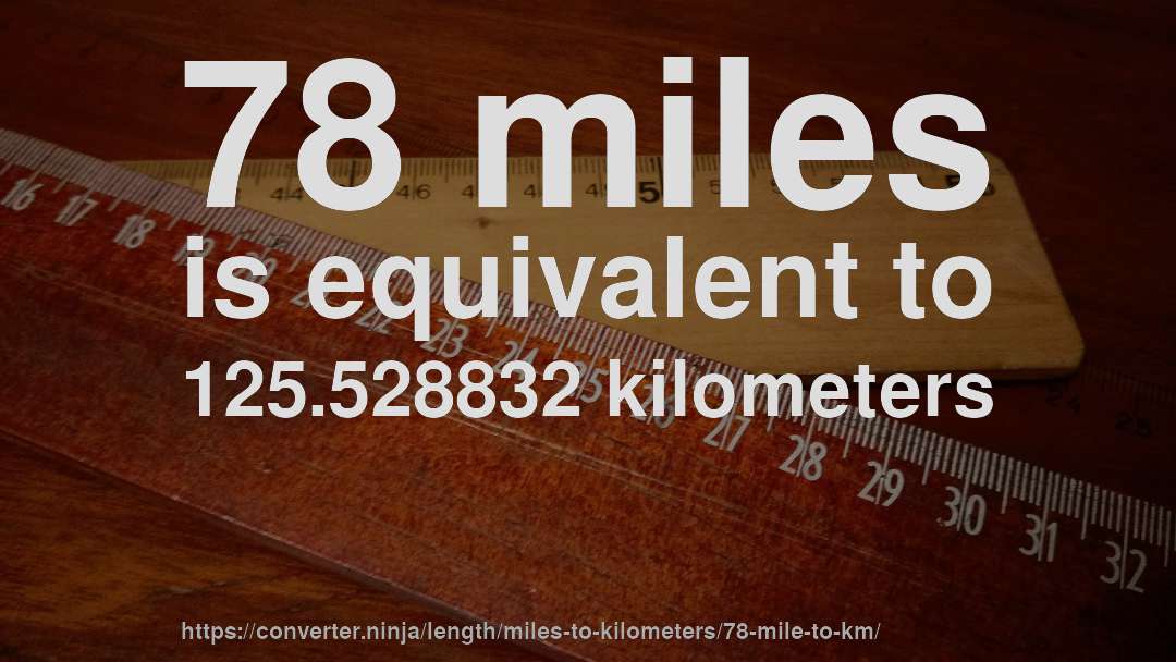 78 miles is equivalent to 125.528832 kilometers