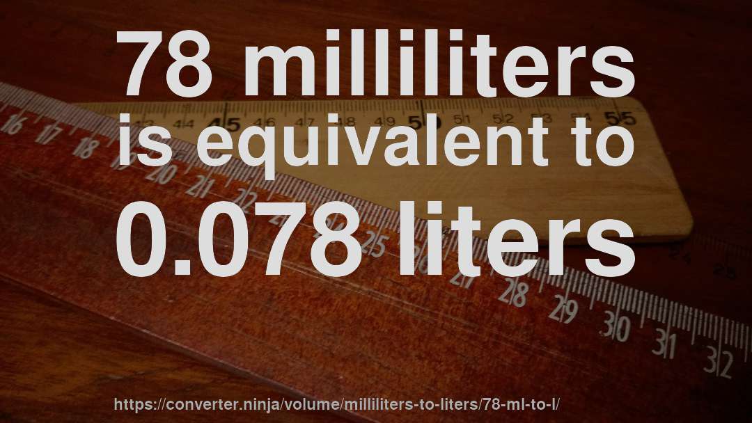 78 milliliters is equivalent to 0.078 liters
